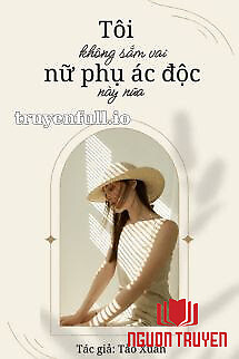 Tôi Không Sắm Vai Nữ Phụ Độc Ác Này Nữa - Toi Khong Sam Vai Nu Phu Đoc Ác Nay Nua