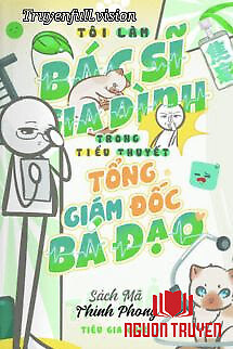 Tôi Làm Bác Sĩ Gia Đình Trong Tiểu Thuyết Tổng Giám Đốc Bá Đạo - Toi Lam Bac Si Gia Đinh Trong Tieu Thuyet Tong Giam Đoc Ba Đao