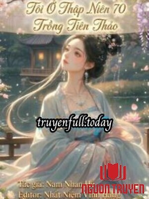 Tôi Ở Thập Niên 70 Trồng Tiên Thảo - Toi Ở Thap Nien 70 Trong Tien Thao
