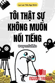 Tôi Thật Sự Không Muốn Nổi Tiếng - Toi That Su Khong Muon Noi Tieng