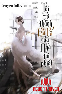 Tôi Trở Thành Bà Cố Của Nhà Tài Phiệt - Toi Tro Thanh Ba Co Cua Nha Tai Phiet