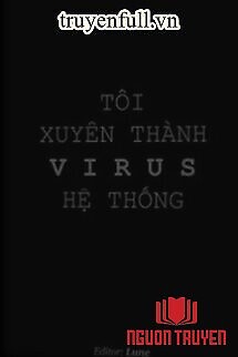 Tôi Xuyên Thành Virus Hệ Thống - Toi Xuyen Thanh Virus He Thong