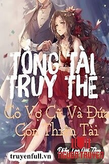 Tổng Tài Truy Thê : Cô Vợ Cũ Và Đứa Con Thiên Tài - Tong Tai Truy The : Co Vo Cu Va Đua Con Thien Tai