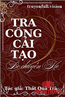 Tra Công Cải Tạo, Be Chuyển He - Tra Cong Cai Tao, Be Chuyen He