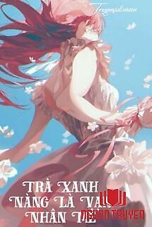 Trà Xanh Nàng Là Vạn Nhân Mê - Tra Xanh Nang La Van Nhan Me