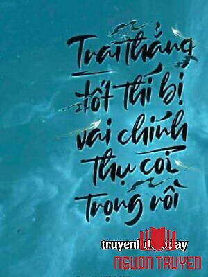 Trai Thẳng Tốt Thí Bị Vai Chính Thụ Coi Trọng Rồi - Trai Thang Tot Thi Bi Vai Chinh Thu Coi Trong Roi