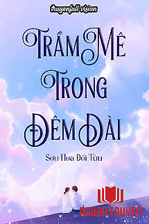 Trầm Mê Trong Đêm Dài - Sơn Hoa Đối Tửu - Tram Me Trong Đem Dai - Son Hoa Đoi Tuu