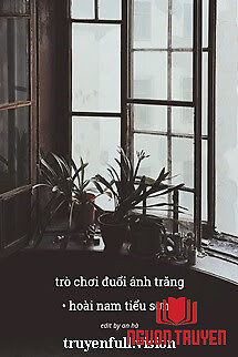 Trò Chơi Đuổi Ánh Trăng - Hoài Nam Tiểu Sơn - Tro Choi Đuoi Ánh Trang - Hoai Nam Tieu Son