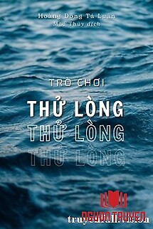Trò Chơi Thử Lòng - Hoàng Đồng Tả Luân - Tro Choi Thu Long - Hoang Đong Ta Luan