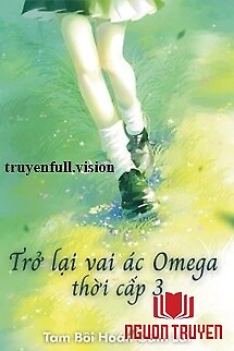 Trở Lại Vai Ác Omega Thời Cấp 3 - Tro Lai Vai Ác Omega Thoi Cap 3