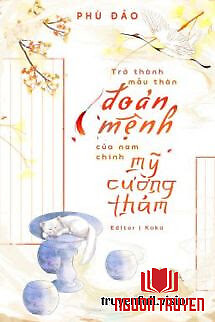 Trở Thành Mẫu Thân Đoản Mệnh Của Nam Chính Mỹ Cường Thảm - Tro Thanh Mau Than Đoan Menh Cua Nam Chinh My Cuong Tham