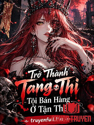 Trở Thành Tang Thi Tôi Bán Hàng Ở Tận Thế - Tro Thanh Tang Thi Toi Ban Hang Ở Tan The