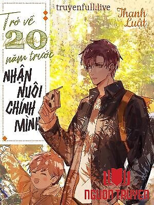 Trở Về 20 Năm Trước Nhận Nuôi Chính Mình - Tro Ve 20 Nam Truoc Nhan Nuoi Chinh Minh