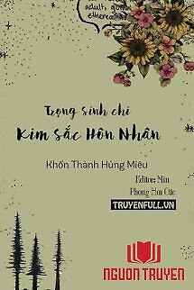 Trọng Sinh Chi Kim Sắc Hôn Nhân - Trọng Sinh Chi Kim Sác Hon Nhan