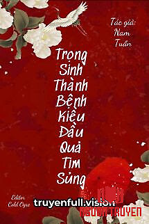 Trọng Sinh Thành Bệnh Kiều Đầu Quả Tim Sủng - Trong Sinh Thanh Benh Kieu Đau Qua Tim Sung