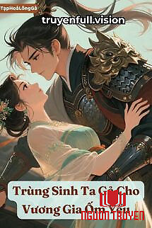 Trùng Sinh Ta Gả Cho Vương Gia Ốm Yếu - Trung Sinh Ta Ga Cho Vuong Gia Ốm Yeu