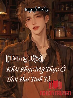 [Trùng Tộc] Khôi Phục Mỹ Thực Ở Thời Đại Tinh Tế - [Trung Toc] Khoi Phuc My Thuc Ở Thoi Đai Tinh Te
