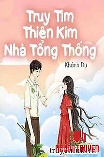 Truy Tìm Thiên Kim Nhà Tổng Thống - Truy Tim Thien Kim Nha Tong Thong