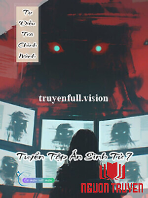 Tự Điều Tra Chính Mình - Tuyển Tập Án Sinh Tử 7 - Tu Đieu Tra Chinh Minh - Tuyen Tap Án Sinh Tu 7