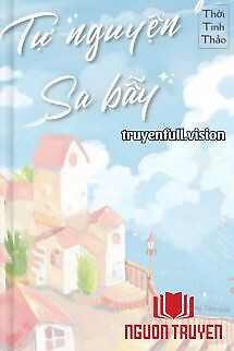 Tự Nguyện Sa Bẫy - Thời Tinh Thảo - Tu Nguyen Sa Bay - Thoi Tinh Thao