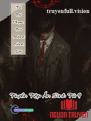 Từ Tội Phạm Trở Thành Cảnh Sát - Tuyển Tập Án Sinh Tử 9 - Tu Toi Pham Tro Thanh Canh Sat - Tuyen Tap Án Sinh Tu 9