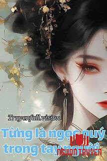 Từng Là Ngọc Quý Trong Tay Người - Tung La Ngoc Quy Trong Tay Nguoi