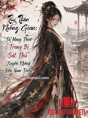 Tùy Thân Không Gian: Ta Mang Theo “Trang Bị Sát Thủ” Xuyên Không Đến Nam Triều - Tuy Than Khong Gian: Ta Mang Theo “Trang Bi Sat Thu” Xuyen Khong Đen Nam Trieu