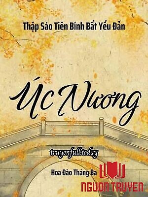 Úc Nương - Thập Sáo Tiên Bính Bất Yếu Đản - Úc Nuong - Thap Sao Tien Binh Bat Yeu Đan