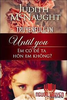 Until You – Em Có Để Ta Hôn Em Không? - Until You – Em Co Đe Ta Hon Em Khong?