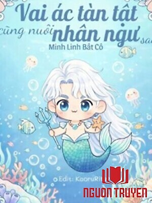 Vai Ác Tàn Tật Cũng Nuôi Nhân Ngư Sao - Vai Ác Tan Tat Cung Nuoi Nhan Ngu Sao