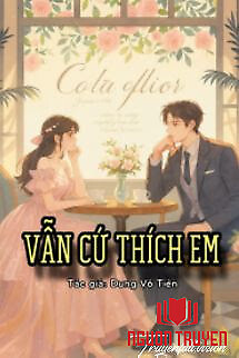Vẫn Cứ Thích Em - Dung Vô Tiên - Van Cu Thich Em - Dung Vo Tien