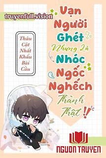 Vạn Người Ghét Nhưng Là Nhóc Ngốc Nghếch Thành Thật - Van Nguoi Ghet Nhung La Nhoc Ngoc Nghech Thanh That