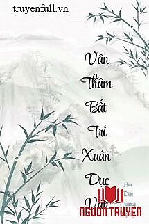Vân Thâm Bất Tri Xuân Dục Vãn - Van Tham Bat Tri Xuan Duc Van
