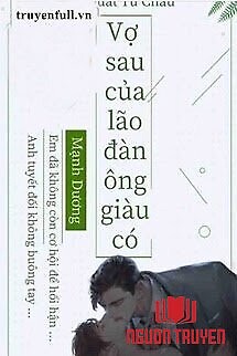 Vợ Sau Của Lão Đàn Ông Giàu Có