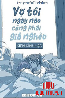 Vợ Tôi Ngày Nào Cũng Phải Giả Nghèo - Vo Toi Ngay Nao Cung Phai Gia Ngheo