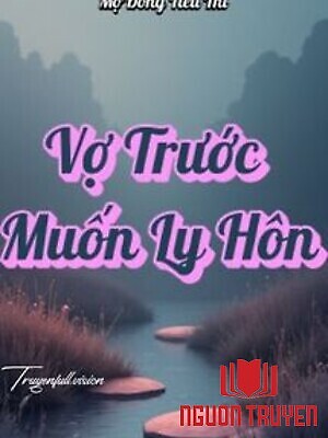 Vợ Trước Muốn Ly Hôn - Mộ Đồng Tiểu Thi - Vo Truoc Muon Ly Hon - Mo Đong Tieu Thi