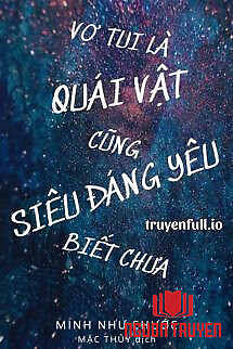 Vợ Tui Là Quái Vật Cũng Siêu Đáng Yêu Biết Chưa - Vo Tui La Quai Vat Cung Sieu Đang Yeu Biet Chua