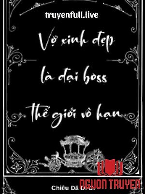 Vợ Xinh Đẹp Là Đại Boss Thế Giới Vô Hạn - Vo Xinh Đep La Đai Boss The Gioi Vo Han