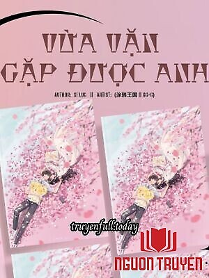 Vừa Vặn Gặp Được Anh - Xí Lục - Vua Van Gap Đuoc Anh - Xi Luc