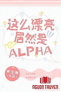 Xinh Đẹp Như Vậy Mà Lại Là Alpha - Xinh Đep Nhu Vay Ma Lai La Alpha