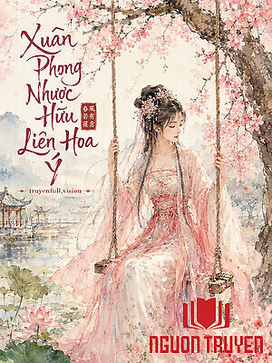 Xuân Phong Nhược Hữu Liên Hoa Ý - Xuan Phong Nhuoc Huu Lien Hoa Ý