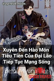 Xuyên Đến Hào Môn Tiêu Tiền Của Đại Lão Tiếp Tục Mạng Sống - Xuyen Đen Hao Mon Tieu Tien Cua Đai Lao Tiep Tuc Mang Song