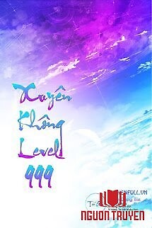 Xuyên Không Level 999 (Max Level - Tiên Hiệp Cửu Giới Chúa Tể) - Xuyen Khong Level 999 (Max Level - Tien Hiẹp Củu Giói Chúa Tẻ)