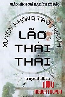 Xuyên Không Trở Thành Lão Thái Thái - Xuyen Khong Tro Thanh Lao Thai Thai