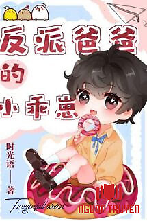 Xuyên Nhanh: Bảo Bối Nhỏ Của Ba Ba Phản Diện - Xuyen Nhanh: Bao Boi Nho Cua Ba Ba Phan Dien