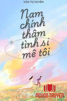 Xuyên Nhanh: Nam Chính Thâm Tình Đều Si Mê Tôi - Xuyen Nhanh: Nam Chinh Tham Tinh Đeu Si Me Toi