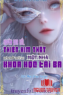 Xuyên Qua Rồi, Thiên Kim Thật Đã Trở Thành Một Nhà Khoa Học Tài Ba - Xuyen Qua Roi, Thien Kim That Đa Tro Thanh Mot Nha Khoa Hoc Tai Ba