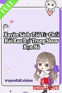 Xuyên Sách: Tôi Từ Chối Hái Rau Dại Trong Show Hẹn Hò - Xuyen Sach: Toi Tu Choi Hai Rau Dai Trong Show Hen Ho