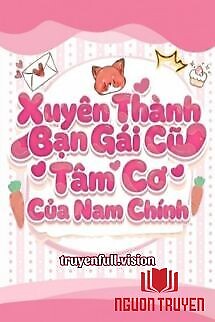 Xuyên Thành Bạn Gái Cũ Tâm Cơ Của Nam Chính - Xuyen Thanh Ban Gai Cu Tam Co Cua Nam Chinh