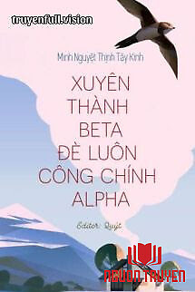 Xuyên Thành Beta Đè Luôn Công Chính Alpha - Xuyen Thanh Beta Đe Luon Cong Chinh Alpha